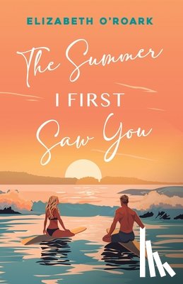 O'Roark, Elizabeth - The Summer I First Saw You