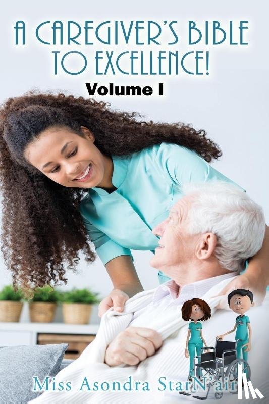StarN'air, Miss Asondra - A Caregiver's Bible to Excellence! Volume I