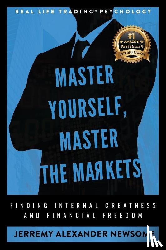 Newsome, Jerremy Alexander - Master Yourself, Master the Markets