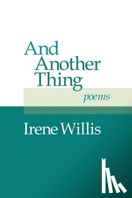 Willis, Irene - And Another Thing: Poems