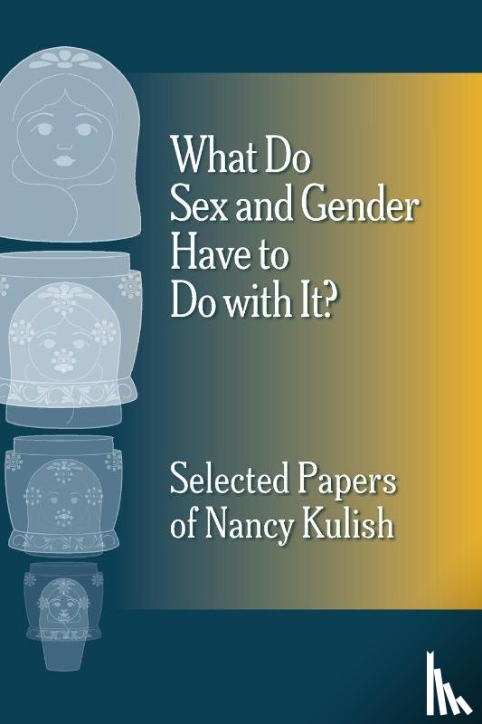 Kulish, Nancy - What Do Sex and Gender Have to Do with It? The Selected Papers of Nancy Kulish