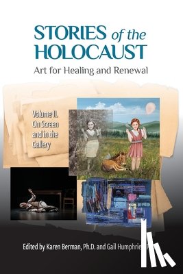 Berman, Karen - Stories of the Holocaust: Art for Healing and Renewal VOLUME II: On Screen and in the Gallery