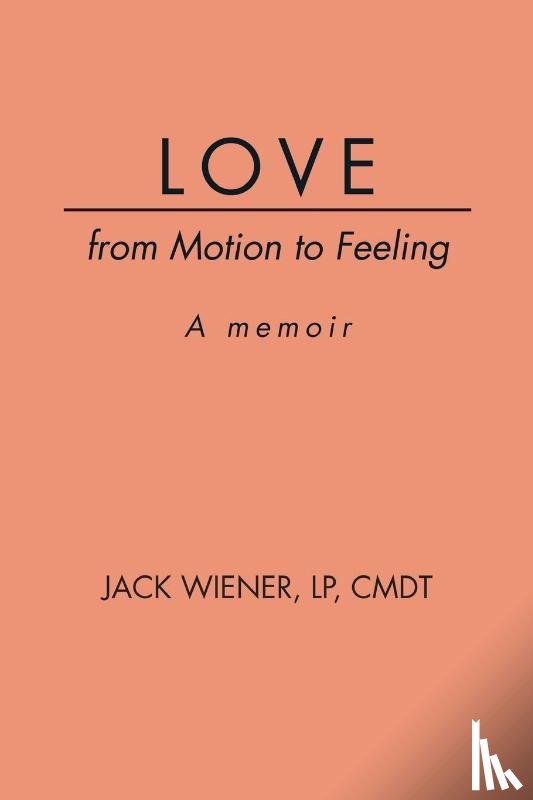 Wiener, Jack - LOVE from Motion to Feeling