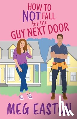 Easton, Meg - How to Not Fall for the Guy Next Door: A Closed-Door Romantic Comedy