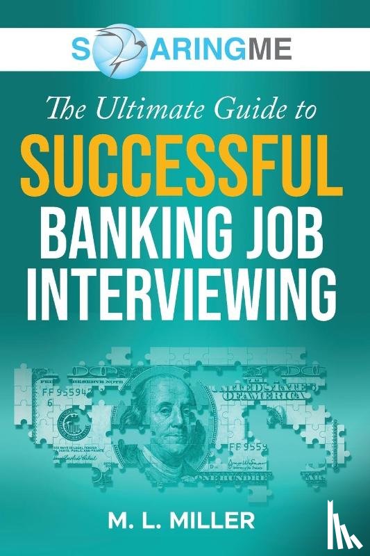 Miller, M. L. - SoaringME The Ultimate Guide to Successful Banking Job Interviewing