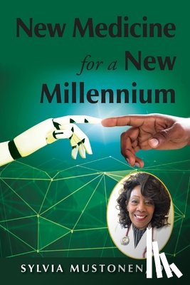 Mustonen, Sylvia - New Medicine for a New Millennium: A Memoir Looking Front to Back in Time at a Black Woman's Life in Medicine