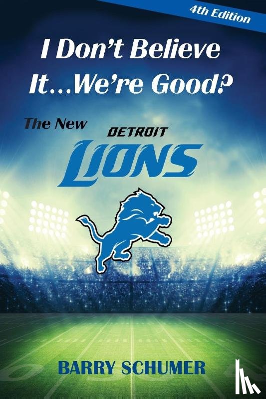 Schumer, Barry - I Don't Believe It... We're Good? The New Detroit Lions