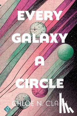 Clark, Chloe - Every Galaxy a Circle