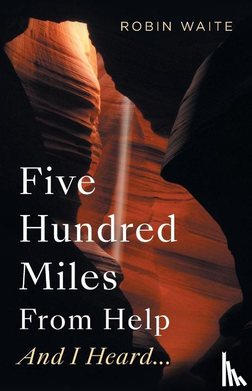 Waite, Robin - Five Hundred Miles From Help And I Heard...
