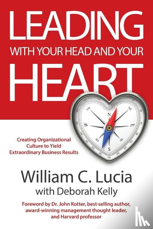 Lucia, William C., Kelly, Deborah - LEADING WITH YOUR HEAD AND YOUR HEART