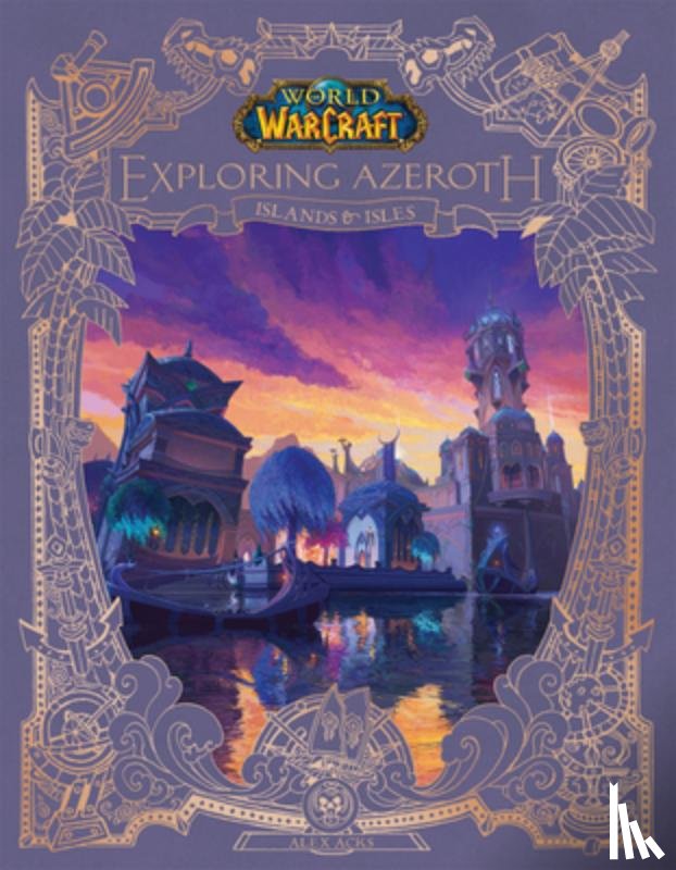 Acks, Alex - Acks, A: World of Warcraft: Exploring Azeroth: Islands & Isl