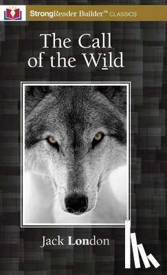 London, Jack - The Call of the Wild (Annotated): A StrongReader Builder(TM) Classic for Dyslexic and Struggling Readers