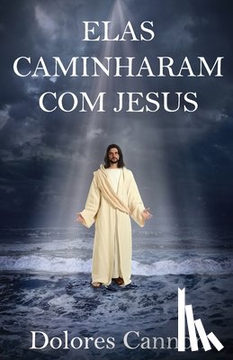 Cannon, Dolores - Elas Caminharam Com Jesus