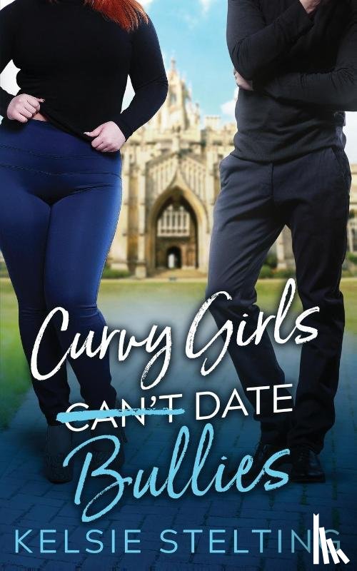 Stelting, Kelsie - Curvy Girls Can't Date Bullies
