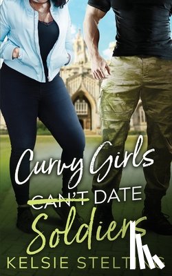 Stelting, Kelsie - Curvy Girls Can't Date Soldiers