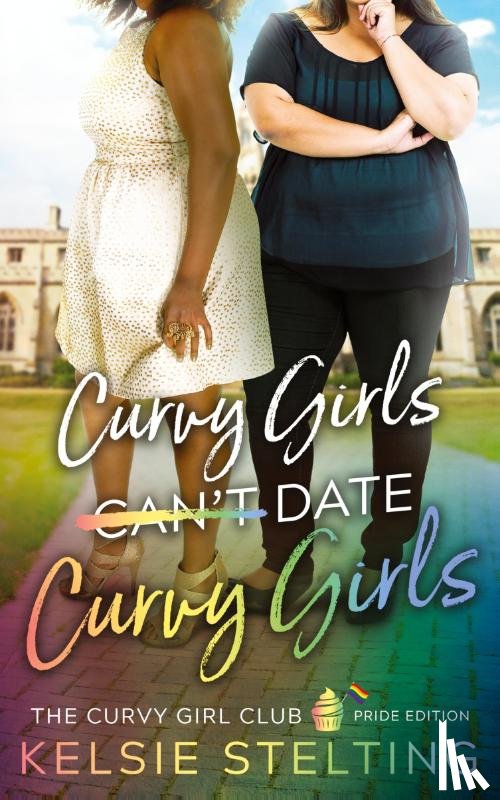 Stelting, Kelsie - Curvy Girls Can't Date Curvy Girls