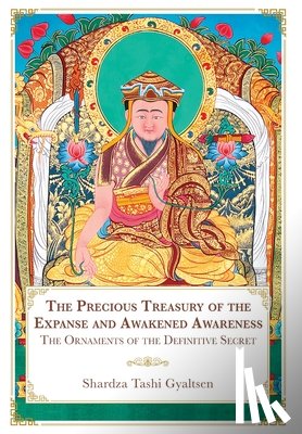 Shardza Tashi Gyaltsen - The Precious Treasury of the Expanse and Awakened Awareness; The Ornaments of the Definitive Secret