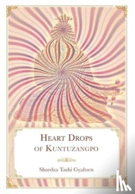 Shardza Tashi Gyaltsen - Heart Drops of Kuntuzangpo