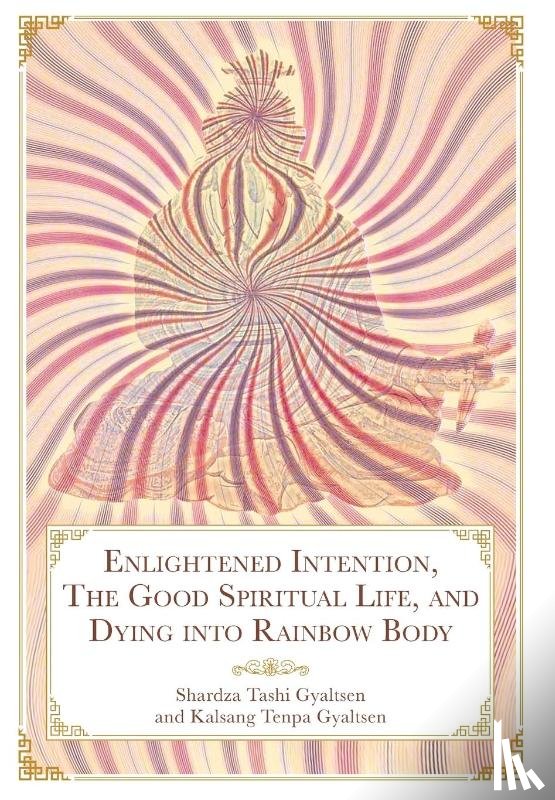 Shardza, Tashi Gyaltsen Rinpoche - Shardza, T: Enlightened Intention, The Good Spiritual Life,