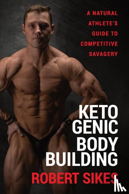 Sikes, Robert - Ketogenic Bodybuilding
