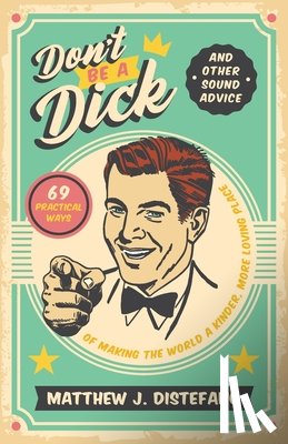 DiStefano, Matthew J - Don't Be a Dick and Other Sound Advice