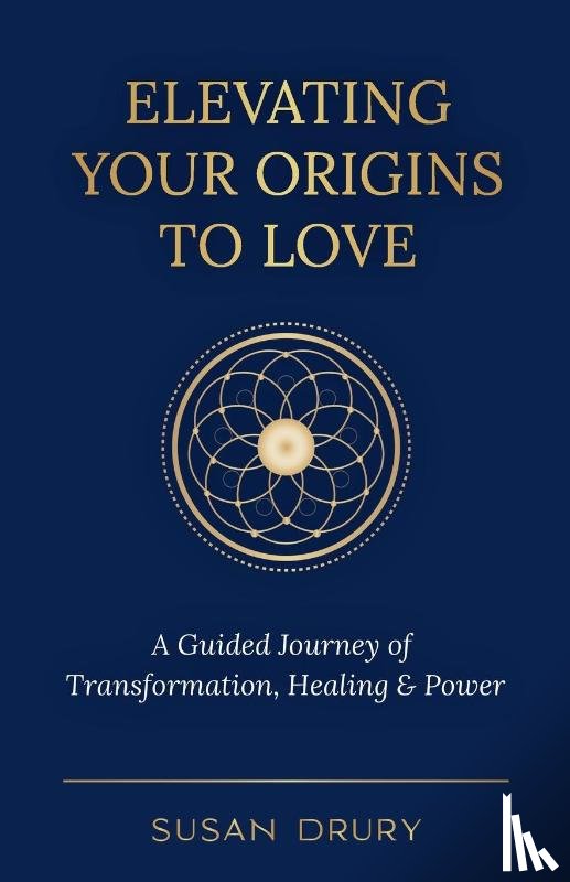 Drury, Susan - Elevating Your Origins to Love