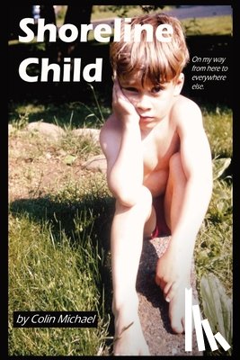 Michael, Colin - Shoreline Child: On My Way from Here to Everywhere Else