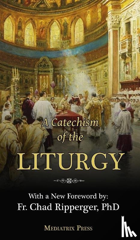of the Sacred Heart, A Religious - A Catechism of the Liturgy