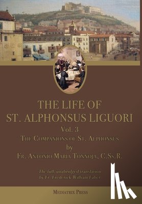 Tannoja, Antonio Maria - The Life of St. Alphonsus Liguori: Volume 3: The Companions of St. Alphonsus