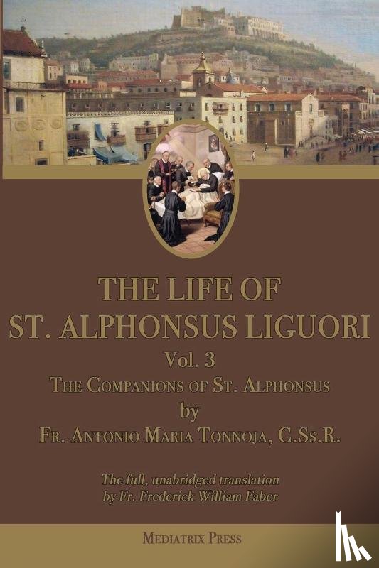 Tannoja, Antonio Maria, Liguori, Alphonsus Maria - The Life of St. Alphonsus Liguori