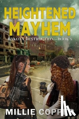 Copper, Millie - Heightened Mayhem: Dakota Destruction Book 5 America's New Apocalypse