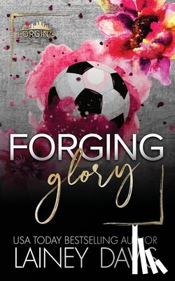 Davis, Lainey - Forging Glory: A Second Chance Romance