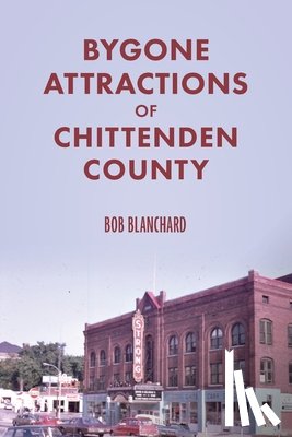Blanchard, Bob - Bygone Attractions of Chittenden County