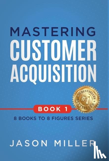 Miller, Jason - Miller, J: Mastering Customer Acquisition