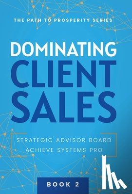 Achieve Systems Pro, Strategic Advisor Board - Achieve Systems Pro: Dominating Client Sales