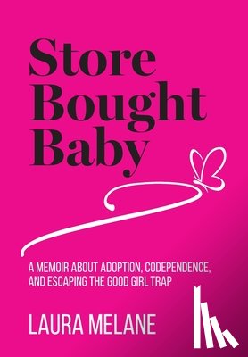 Melane, Laura - Store Bought Baby: A Memoir About Adoption, Codependence, and Escaping the Good Girl Trap