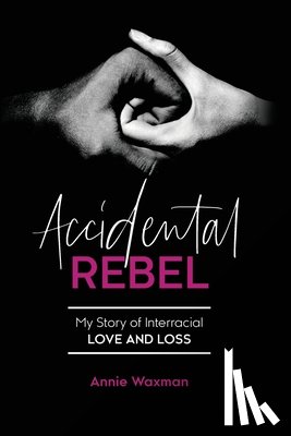 Waxman, Annie - Accidental Rebel: My Story of Interracial Love and Loss