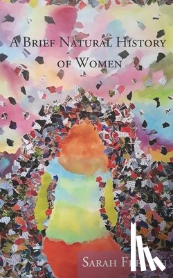 Freligh, Sarah - A Brief Natural History of Women