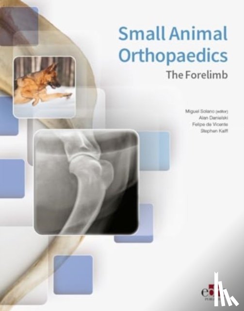 Danielski, Alan, de Vicente, Felipe, Kalff, Stephen - Small Animal Orthopaedics. The Forelimb