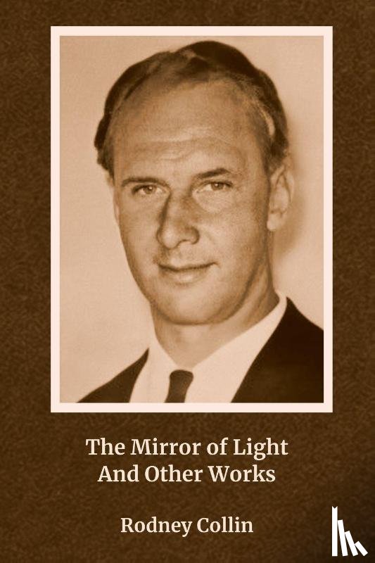 Collin, Rodney - The Mirror of Light And Other Works