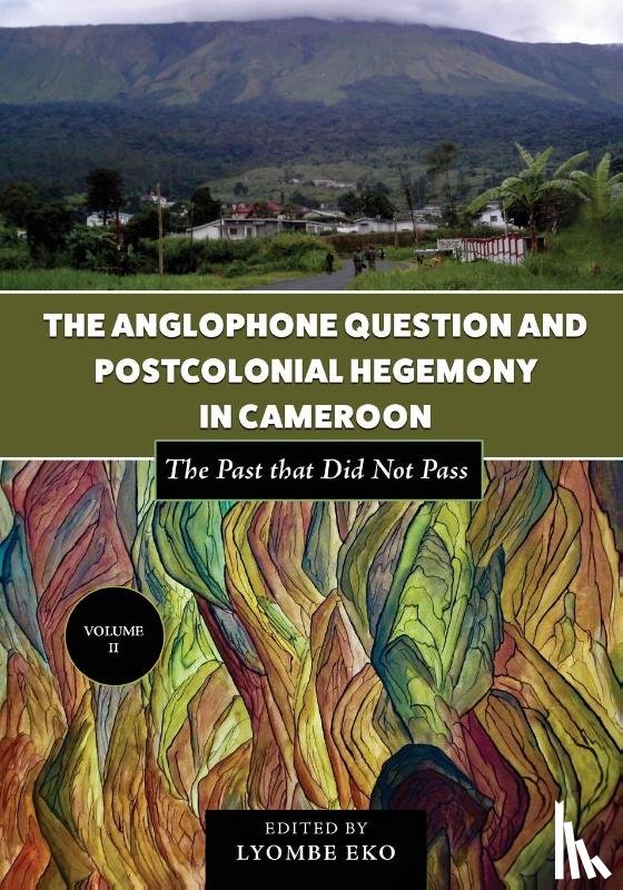 Eko, Lyombe - The Anglophone Question and Postcolonial Hegemony in Cameroon Vol II