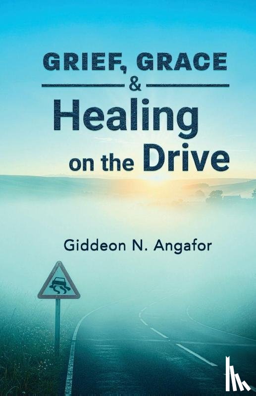 Angafor, Giddeon N. - Grief, Grace, and Healing on the Drive