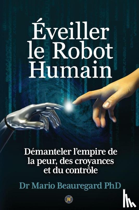 Beauregard, Mario - Éveiller le Robot Humain