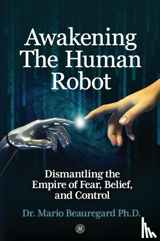 Beauregard, Mario - Awakening The Human Robot