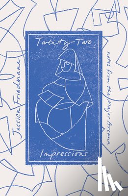 Friedmann, Jessica - Twenty-Two Impressions: Notes from the Major Arcana