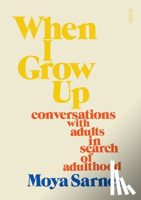 Sarner, Moya - When I Grow Up: Conversations with Adults in Search of Adulthood