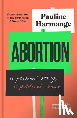 Harmange, Pauline - Abortion: A Personal Story, a Political Choice