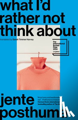 Posthuma, Jente - What I'd Rather Not Think about: Shortlisted for the International Booker Prize 2024