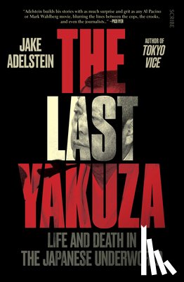 Adelstein, Jake - The Last Yakuza: Life and Death in the Japanese Underworld