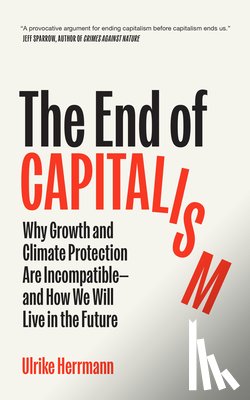 Herrmann, Ulrike - The End of Capitalism: Why Growth and Climate Protection Are Incompatible--And How We Will Live in the Future